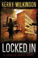 Locked in: A Jessica Daniel Novel di Kerry Wilkinson edito da Thomas & Mercer