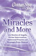 Chicken Soup for the Soul: Miracles and More di Amy Newmark edito da Chicken Soup for the Soul Publishing, LLC