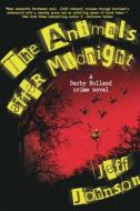 The Animals After Midnight: A Darby Holland Crime Novel di Jeff Johnson edito da ARCADE PUB