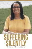 Suffering Silently di Sudie Williams edito da Christian Faith Publishing, Inc