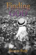 Finding GOD di Bush Taccara Bush edito da Xulon Press