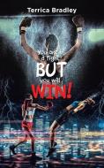 You Are In A Fight But You Will Win! di Bradley Terrica Bradley edito da AuthorHouse