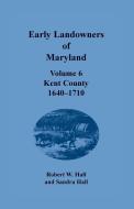 Early Landowners of Maryland di Robert W. Hall, Sandra Hall edito da Heritage Books
