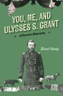 You, Me, And Ulysses S. Grant di Brad Neely edito da Turner Publishing Company