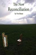 The New Reconciliation di Vee Bosse edito da Createspace Independent Publishing Platform