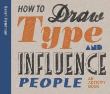 How to Draw Type and Influence People di Sarah Hyndman edito da Laurence King Publishing
