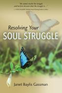 Resolving Your Soul Struggle di Janet Baylis Gassman edito da INDEPENDENTLY PUBLISHED