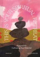 This Is Your Spiritual Retreat di Brian Leaf, Matt Oestreicher edito da Chronicle Books