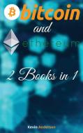 Bitcoin and Ethereum - 2 Books in 1 di Kevin Anderson edito da Bitcoin and Cryptocurrency Education