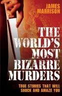 World's Most Bizarre Murders di James Marrison edito da John Blake Publishing Ltd