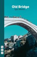 Old Bridge (NHB Modern Plays) di Igor Memic edito da Nick Hern Books