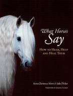 What Horses Say di Anna Clemence Mews, Julie Dicker edito da Quiller Publishing Ltd