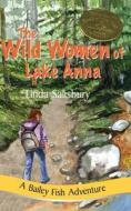 The Wild Women of Lake Anna: A Bailey Fish Adventure di Linda G. Salisbury edito da LIGHTNING SOURCE INC