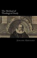 The Method of Theological Study di Johann Gerhard edito da REPRISTINATION PR