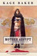 Mother Aegypt and Other Stories di Kage Baker edito da Night Shade Books