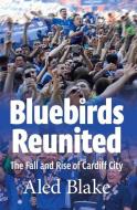 Bluebirds Reunited di Aled Blake edito da St David's Press