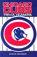 Chicago Cubs Trivia Teasers di Steve Johnson edito da Trails Books