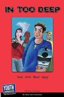 In Too Deep: Teens Write about Gangs edito da YOUTH COMMUNICATION