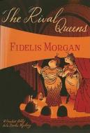 The Rival Queens: A Novel of Artifice, Gunpowder and Murder in Eighteenth-Century London di Fidelis Morgan edito da FELONY & MAYHEM LLC