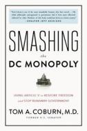 Smashing the DC Monopoly: Using Article V to Restore Freedom and Stop Runaway Government di Tom Coburn edito da WND BOOKS