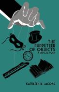 The Puppeteer of Objects di Kathleen M Jacobs edito da Little Creek Books