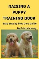 Raising a Puppy Training Book di Brian Mahoney edito da MahoneyProducts