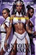Realms of Palinor: ARC Warrior di Antoine Cannon edito da Createspace Independent Publishing Platform