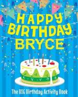 Happy Birthday Bryce - The Big Birthday Activity Book: (personalized Children's Activity Book) di Birthdaydr edito da Createspace Independent Publishing Platform