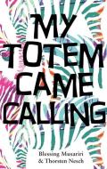 My Totem Came Calling di Blessing Musariri, Thorsten Nesch edito da MAWENZI HOUSE PUBL LTD