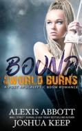 Bound as the World Burns: A Post Apocalyptic BDSM Romance di J. E. Keep, Alexis Abbott edito da LIGHTNING SOURCE INC