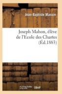 Joseph Mahon, ï¿½lï¿½ve de l'Ecole Des Chartes di Massin-J-B edito da Hachette Livre - Bnf