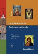 La Science de la Guérison Spirituelle di Daniel Perret edito da Books on Demand