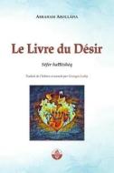 Le Livre du Désir: Séfer haĦéshéq di Abraham Aboulâfia edito da LIGHTNING SOURCE INC
