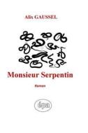 Monsieur Serpentin: Roman di Alix Gaussel edito da Afnil / ISBN France