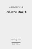 Theology as Freedom di Andrea Vestrucci edito da Mohr Siebeck GmbH & Co. K