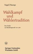 Wahlkampf und Wählertradition di Peter Haungs, Bernhard Vogel edito da VS Verlag für Sozialwissenschaften