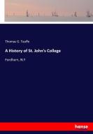 A History of St. John's College di Thomas G. Taaffe edito da hansebooks