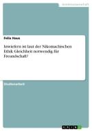 Inwiefern ist laut der Nikomachischen Ethik Gleichheit notwendig für Freundschaft? di Felix Haus edito da GRIN Verlag