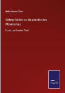 Sieben Bücher zur Geschichte des Platonismus di Heinrich Von Stein edito da Salzwasser-Verlag