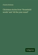 Christmas stories from "Household words" and "All the year round" di Charles Dickens edito da Antigonos Verlag