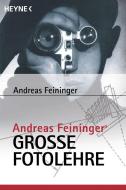 Andreas Feiningers große Fotolehre di Andreas Feininger edito da Heyne Taschenbuch