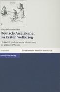 Deutsch-Amerikaner im Ersten Weltkrieg di Katja Wüstenbecker edito da Steiner Franz Verlag
