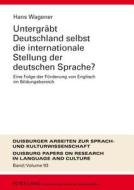 Untergräbt Deutschland selbst die internationale Stellung der deutschen Sprache? di Hans Wagener edito da Peter Lang