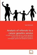 Analysis of referrals to a cancer genetics service di Kevin McDonald edito da VDM Verlag