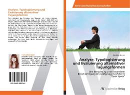 Analyse, Typologisierung und Evaluierung alternativer Tagungsformen di Franziska Greiser edito da AV Akademikerverlag