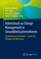 Arbeitsbuch zu Change Management in Gesundheitsunternehmen di Martina Oldhafer edito da Springer-Verlag GmbH