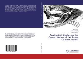 Anatomical Studies on the Cranial Nerves of the Snake Coluber rogersi di Amel Omar, Rashika Mostafa, Ahmed Dakrory edito da LAP Lambert Academic Publishing