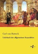 Lehrbuch der allgemeinen Staatslehre di Carl von Rotteck edito da Vero Verlag