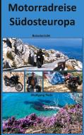 Motorradreise Südosteuropa di Wolfgang Pade edito da Books on Demand