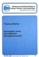 Konzeption einer betrieblichen Energiewirtschaft di Thomas Brettar edito da Lang, Peter GmbH